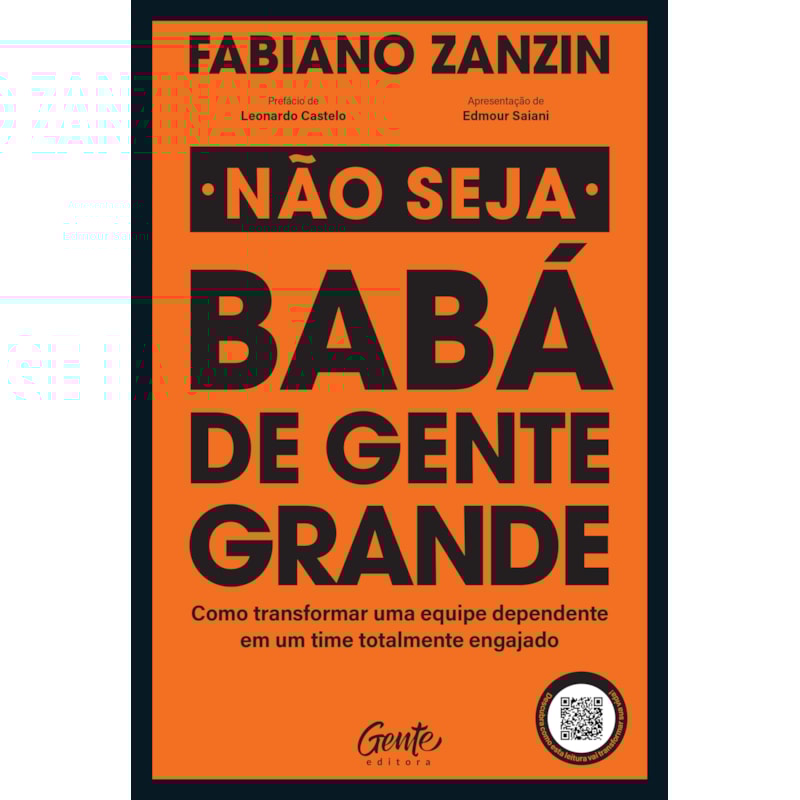 NÃO SEJA BABÁ DE GENTE GRANDE: COMO TRANSFORMAR UMA EQUIPE DEPENDENTE EM UM TIME TOTALMENTE ENGAJADO