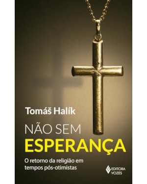 NÃO SEM ESPERANÇA: O RETORNO DA RELIGIÃO EM TEMPOS PÓS-OTIMISTAS