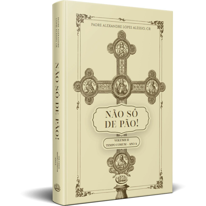 NÃO SÓ DE PÃO! VOLUME II - REFLEXÕES E HOMILIAS PARA O TEMPO COMUM (ANO A)
