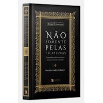 NÃO SOMENTE PELAS ESCRITURAS
