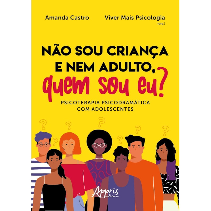 NÃO SOU CRIANÇA E NEM ADULTO, QUEM SOU EU? PSICOTERAPIA PSICODRAMÁTICA COM ADOLESCENTES