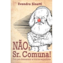 NÃO, SR. COMUNA! - GUIA PARA DESMASCARAR AS FALÁCIAS ESQUERDISTAS