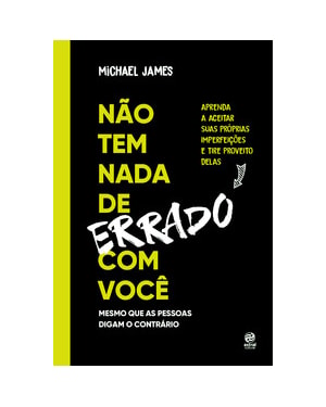 Não tem nada de errado com você: Aprenda a aceitar suas imperfeições e tire proveito delas