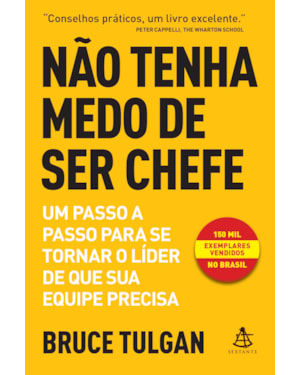 NÃO TENHA MEDO DE SER CHEFE: UM PASSO A PASSO PARA SE TORNAR O LÍDER DE QUE SUA EQUIPE PRECISA