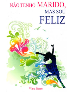 NÃO TENHO MARIDO MAS SOU FELIZ