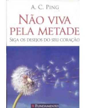 NÃO VIVA PELA METADE