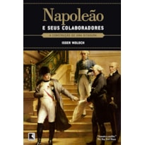 NAPOLEÃO E SEUS COLABORADORES: A CONSTRUÇÃO DE UMA DITADURA
