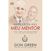 Napoleon hill meu mentor: como construí uma vida de riquezas com a mentoria de napoleon hill