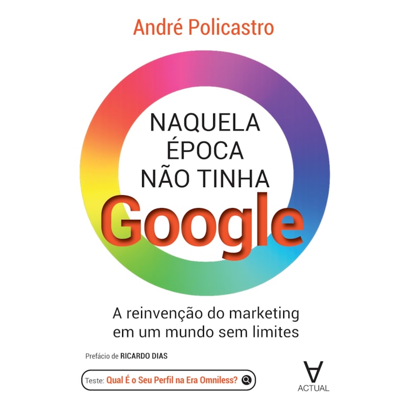 Naquela Época Não Tinha Google: A reinvenção do marketing em um mundo sem limites