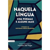 NAQUELA LÍNGUA - 100 POEMAS E ALGUNS MAIS