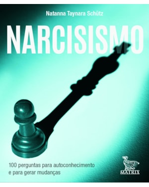 NARCISISMO: 100 PERGUNTAS PARA AUTOCONHECIMENTO E PARA GERAR MUDANÇAS