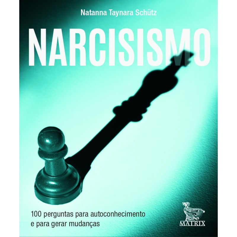 NARCISISMO: 100 PERGUNTAS PARA AUTOCONHECIMENTO E PARA GERAR MUDANÇAS
