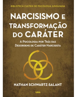 Narcisismo e transformação do caráter: a psicologia por trás das desordens de caráter narcisista
