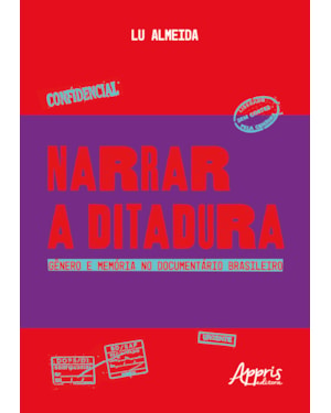 NARRAR A DITADURA: GÊNERO E MEMÓRIA NO DOCUMENTÁRIO BRASILEIRO