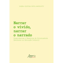 NARRAR O VIVIDO, NARRAR O NARRADO: EXPERIÊNCIAS E MEMÓRIAS DE ORIENTADORES ESCOLARES NA EDUCAÇÃO INFANTIL