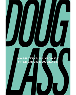 NARRATIVA DA VIDA DE FREDERICK DOUGLASS: UM ESCRAVIZADO AMERICANO + PÔSTER