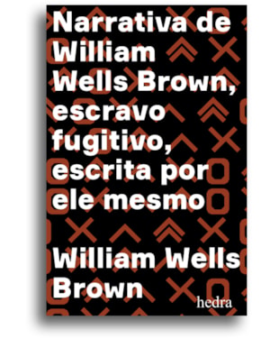 NARRATIVA DE WILLIAM WELLS BROWN, ESCRAVO FUGITIVO: ESCRITA POR ELE MESMO