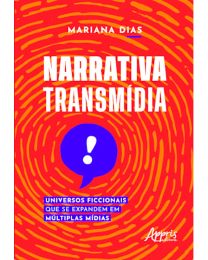 NARRATIVA TRANSMÍDIA: UNIVERSOS FICCIONAIS QUE SE EXPANDEM EM MÚLTIPLAS MÍDIAS