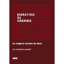 NARRATIVAS DA CIDADANIA: AS ORIGENS SOCIAIS DO SESC