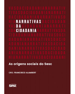 NARRATIVAS DA CIDADANIA: AS ORIGENS SOCIAIS DO SESC
