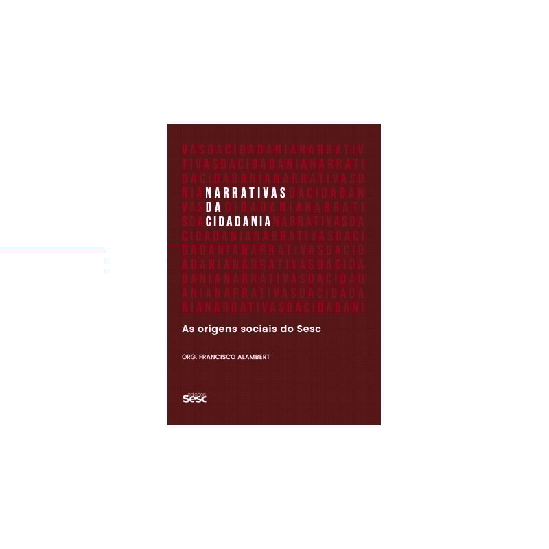 NARRATIVAS DA CIDADANIA: AS ORIGENS SOCIAIS DO SESC