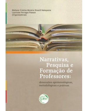 NARRATIVAS, PESQUISA E FORMAÇÃO DE PROFESSORES: DIMENSÕES EPISTEMOLÓGICAS, METODOLÓGICAS E PRÁTICAS