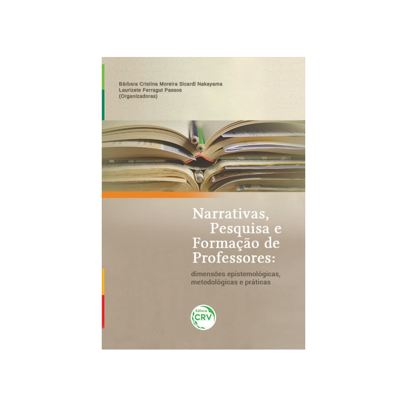 NARRATIVAS, PESQUISA E FORMAÇÃO DE PROFESSORES: DIMENSÕES EPISTEMOLÓGICAS, METODOLÓGICAS E PRÁTICAS