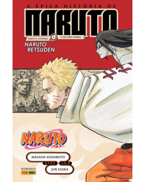 Naruto - A Épica História De Naruto: Naruto Uzumaki e o Destino Espiral