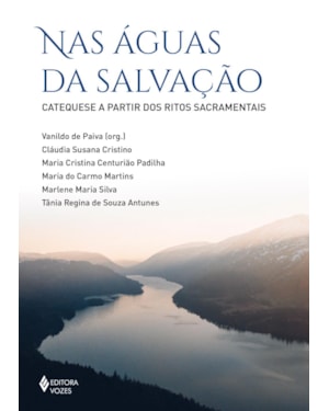NAS ÁGUAS DA SALVAÇÃO: CATEQUESE A PARTIR DOS RITOS SACRAMENTAIS