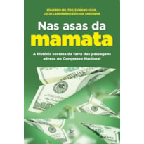 NAS ASAS DA MAMATA: A HISTÓRIA SECRETA DA FARRA DAS PASSAGENS AÉREAS NO CONGRESSO NACIONAL