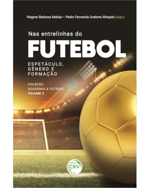 NAS ENTRELINHAS DO FUTEBOL: ESPETÁCULO, GÊNERO E FORMAÇÃO COLEÇÃO ACADEMIA & FUTEBOL - VOLUME 2