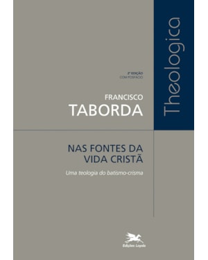 NAS FONTES DA VIDA CRISTÃ: UMA TEOLOGIA DO BATISMO-CRISMA