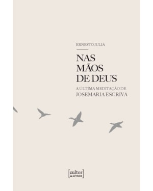 Nas mãos de Deus: A última meditação de Josemaria Escrivá
