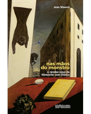 NAS MÃOS DO MONSTRO - O RENDEZ-VOUS DE NIETZSCHE COM CHIRICO