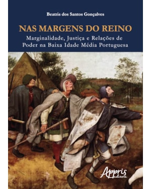 NAS MARGENS DO REINO: MARGINALIDADE, JUSTIÇA E RELAÇÕES DE PODER NA BAIXA IDADE MÉDIA PORTUGUESA