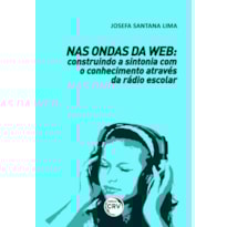NAS ONDAS DA WEB: CONSTRUINDO A SINTONIA COM O CONHECIMENTO ATRAVÉS DA RÁDIO ESCOLAR