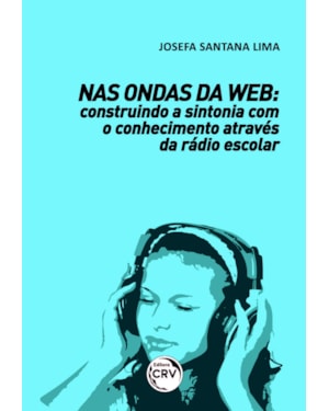 NAS ONDAS DA WEB: CONSTRUINDO A SINTONIA COM O CONHECIMENTO ATRAVÉS DA RÁDIO ESCOLAR