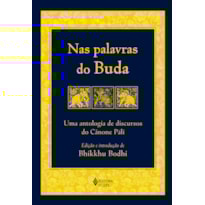 NAS PALAVRAS DO BUDA: UMA ANTOLOGIA DE DISCURSOS DO CÂNONE PÁLI