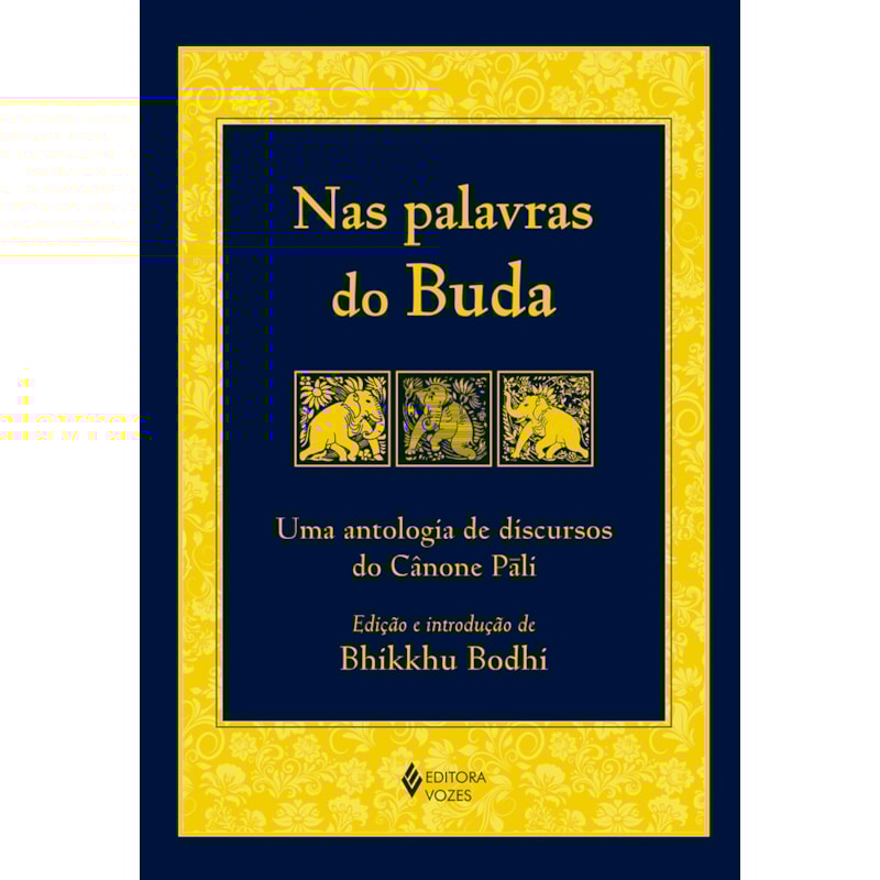 NAS PALAVRAS DO BUDA: UMA ANTOLOGIA DE DISCURSOS DO CÂNONE PÁLI