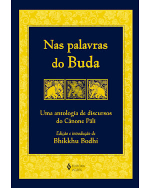 NAS PALAVRAS DO BUDA: UMA ANTOLOGIA DE DISCURSOS DO CÂNONE PÁLI