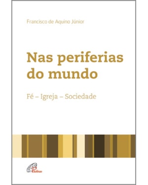 Nas periferias do mundo: fé - igreja - sociedade
