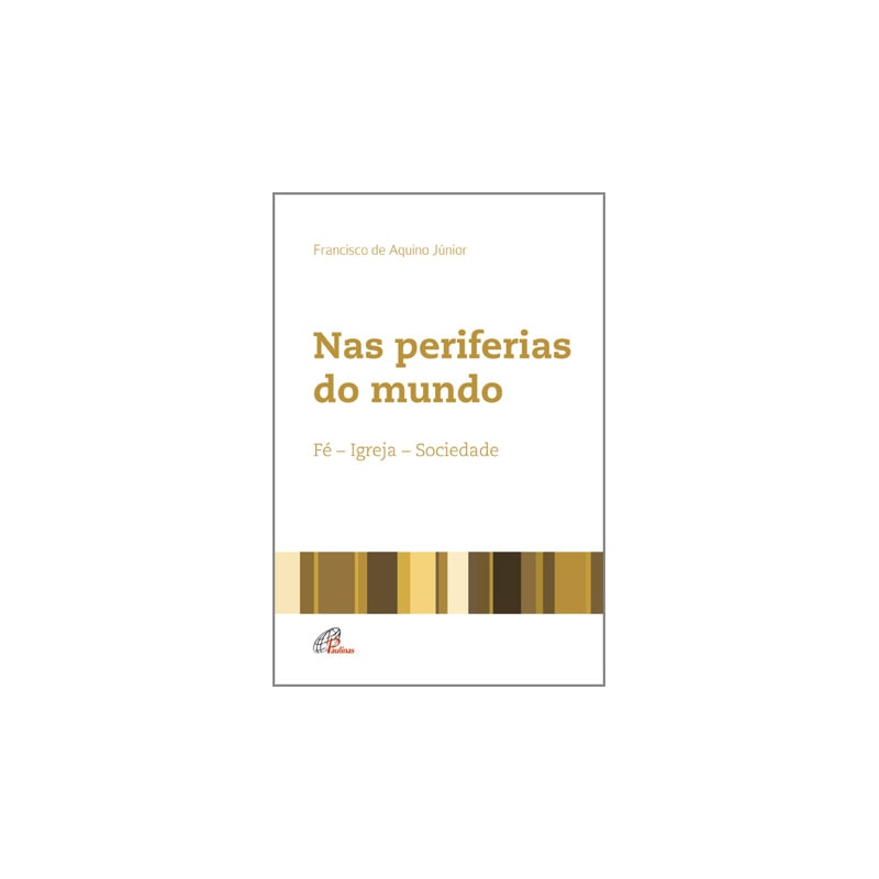 NAS PERIFERIAS DO MUNDO: FÉ - IGREJA - SOCIEDADE