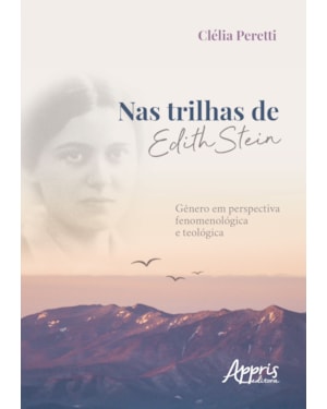 NAS TRILHAS DE EDITH STEIN: GÊNERO EM PERSPECTIVA FENOMENOLÓGICA E TEOLÓGICA
