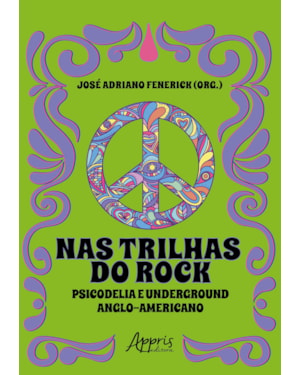NAS TRILHAS DO ROCK: PSICODELIA E UNDERGROUND ANGLO-AMERICANO