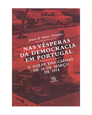 Nas vésperas da democracia em Portugal: o golpe das Caldas de 16 de março de 1974