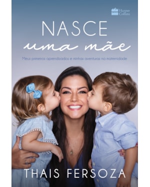 NASCE UMA MÃE: MEUS PRIMEIROS APRENDIZADOS E MINHAS AVENTURAS NA MATERNIDADE