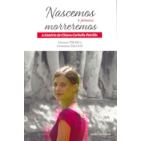 NASCEMOS E JAMAIS MORREREMOS - A HISTÓRIA DE CHIARA CORBELLA PETRILLO