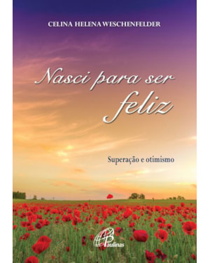 Nasci para ser feliz: superação e otimismo