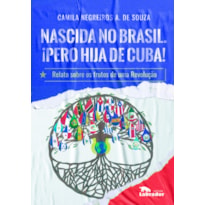 NASCIDA NO BRASIL. ¡PERO HIJA DE CUBA!: RELATO SOBRE OS FRUTOS DE UMA REVOLUÇÃO