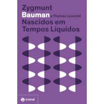NASCIDOS EM TEMPOS LÍQUIDOS (NOVA EDIÇÃO): TRANSFORMAÇÕES NO TERCEIRO MILÊNIO